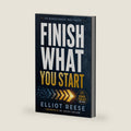 Finish What You Start: Why You Lose Motivation, Struggle with Follow-Through, and How to Rewire Your Brain to Overcome Procrastination and Finish What Matters Without Burnout by Elliot Reese