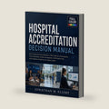 Hospital Accreditation Decision Manual: Joint Commission Survey Readiness, CMS Conditions of Participation, Tracer Preparation, Evidence Management, ... and Continuous Compliance for Quality Leaders by Jonathan M. Ellery