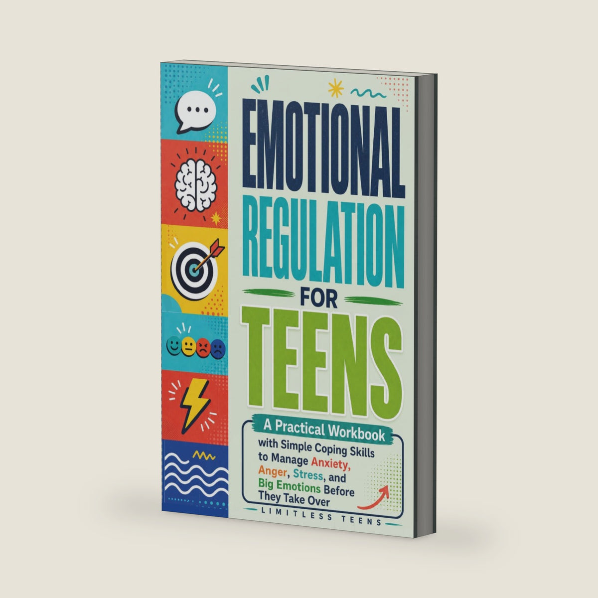 Emotional Regulation for Teens: A Practical Workbook with Simple Coping Skills to Manage Anxiety, Anger, Stress, and Big Emotions Before They Take Over by Limitless Teens