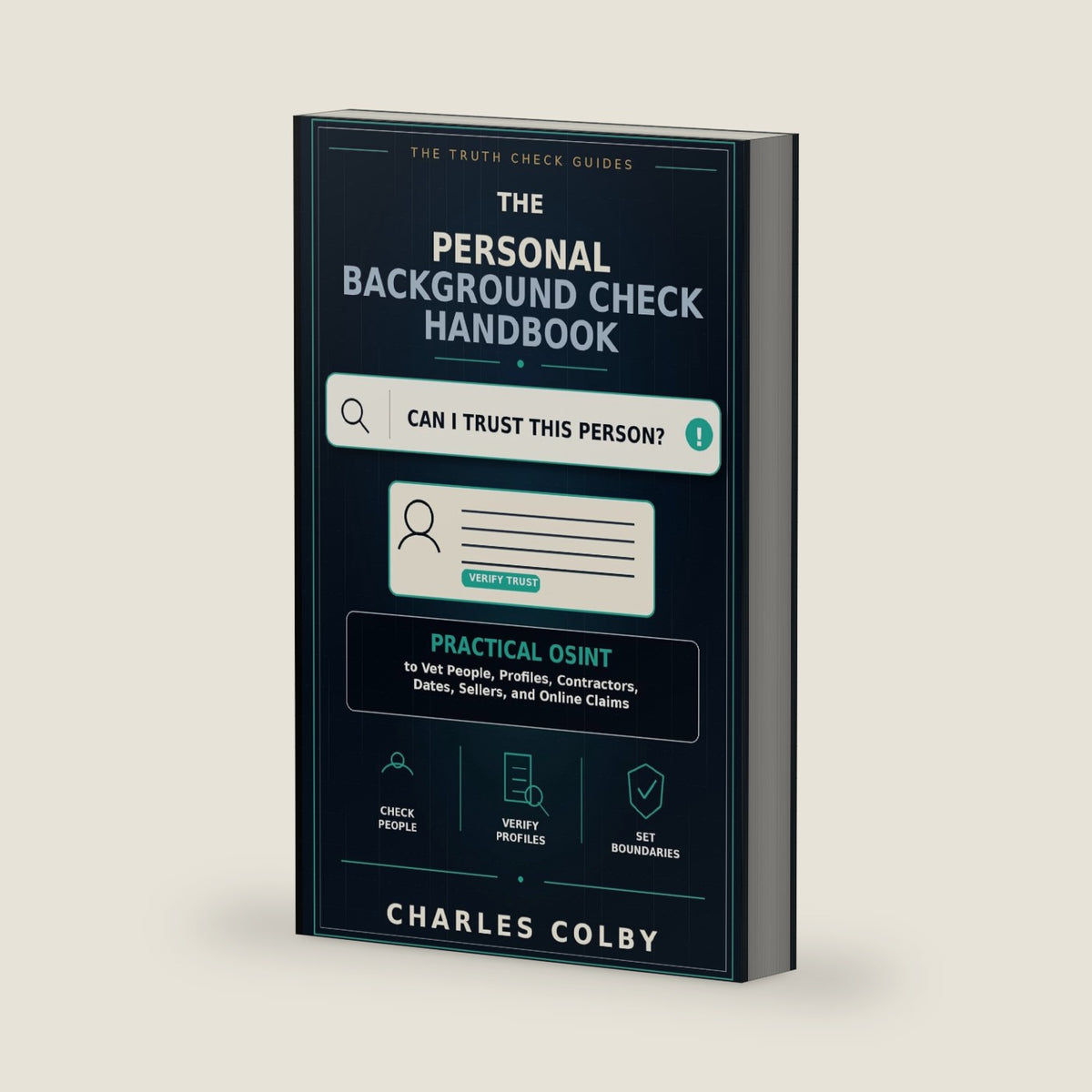 The Personal Background Check Handbook: Practical OSINT to Vet People, Profiles, Contractors, Dates, Sellers, and Online Claims (The Truth Check Guides) by Charles Colby