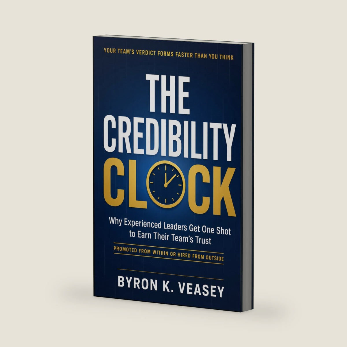 The Credibility Clock: Why Experienced Leaders Get One Shot to Earn Their Team’s Trust, Whether You Were Promoted or Hired In (The Recovery and Resilient Leadership) by Byron K. Veasey