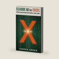 Claude AI for Excel: Stop Learning Formulas. Just Ask in Plain English: The Beginner-Friendly Guide to Claude AI in Excel, Word, PowerPoint and Outlook (Microsoft 365) (The Claude AI Mastery Series) by Joseph Green