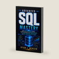 Advanced SQL Mastery: Build High-Performance Queries, Optimize Databases, Use Window Functions, CTEs, Stored Procedures, Indexes, Views, and ... Systems (Computer Programming Made Easy) by Ryan J. Mercer