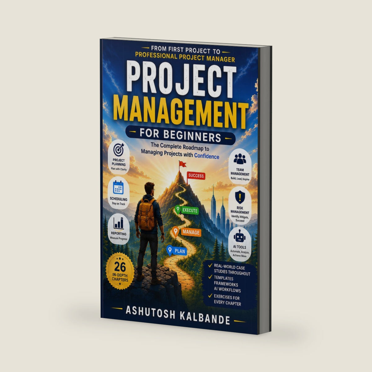 Project Management for Beginners: The Complete Roadmap to Managing Projects with Confidence by Ashutosh Kalbande