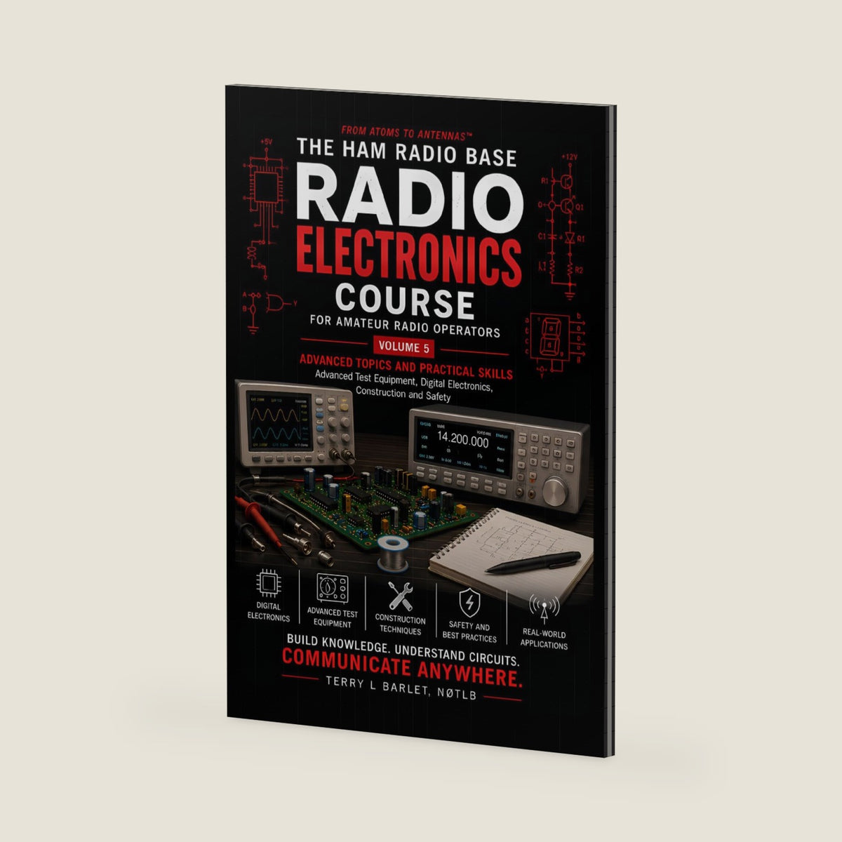 Radio Electronics for Amateur Radio Operators - Advanced Topics and Practical Skills: From Atoms to Antennas™ by Terry L Barlet N0TLB
