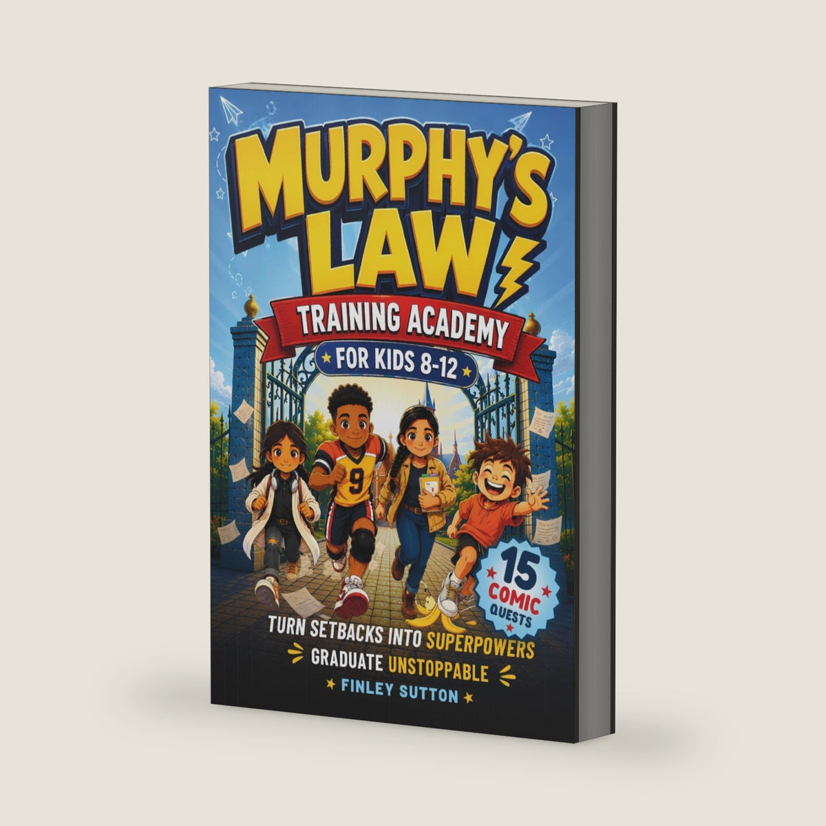 Murphy's Law Training Academy for Kids 8–12: 15 Comic Quests That Build Resilience, a Growth Mindset, and Coping Skills to Handle Oops Moments, Survive Bad Days, and Turn Chaos into Confidence by Finley Sutton