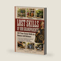 The Lost Skills of Our Grandparents: 150 Time-Tested Skills for Modern Self-Reliance | Forgotten Wisdom for Homesteading, Natural Remedies, Food Preservation, Saving Money, and Off-Grid Living by Thomas W. Alder