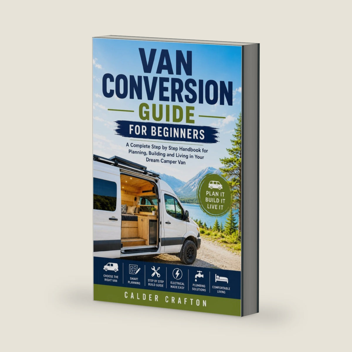 Van Conversion Guide for Beginners: A Complete Step by Step Handbook for Planning, Building and Living in Your Dream Camper Van (Crafts and Self help books series) by Calder Crafton