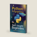 Python Programming for Self-Taught Beginners: The Complete Step-by-Step Guide to Learning Python with Hands-On Projects, Real-World Examples, and Full Interview Preparation by Andrew Michaels