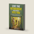 Live The Retirement That Actually Fits You: 6 Funny Stories, 5 Grounded Signposts and 10 Simple Tips to an Easier Path (Your Best Retirement Now) by Rick Snyder