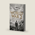 World War 2: A Complete History of WWII and Its Enduring Legacy by History Brought Alive