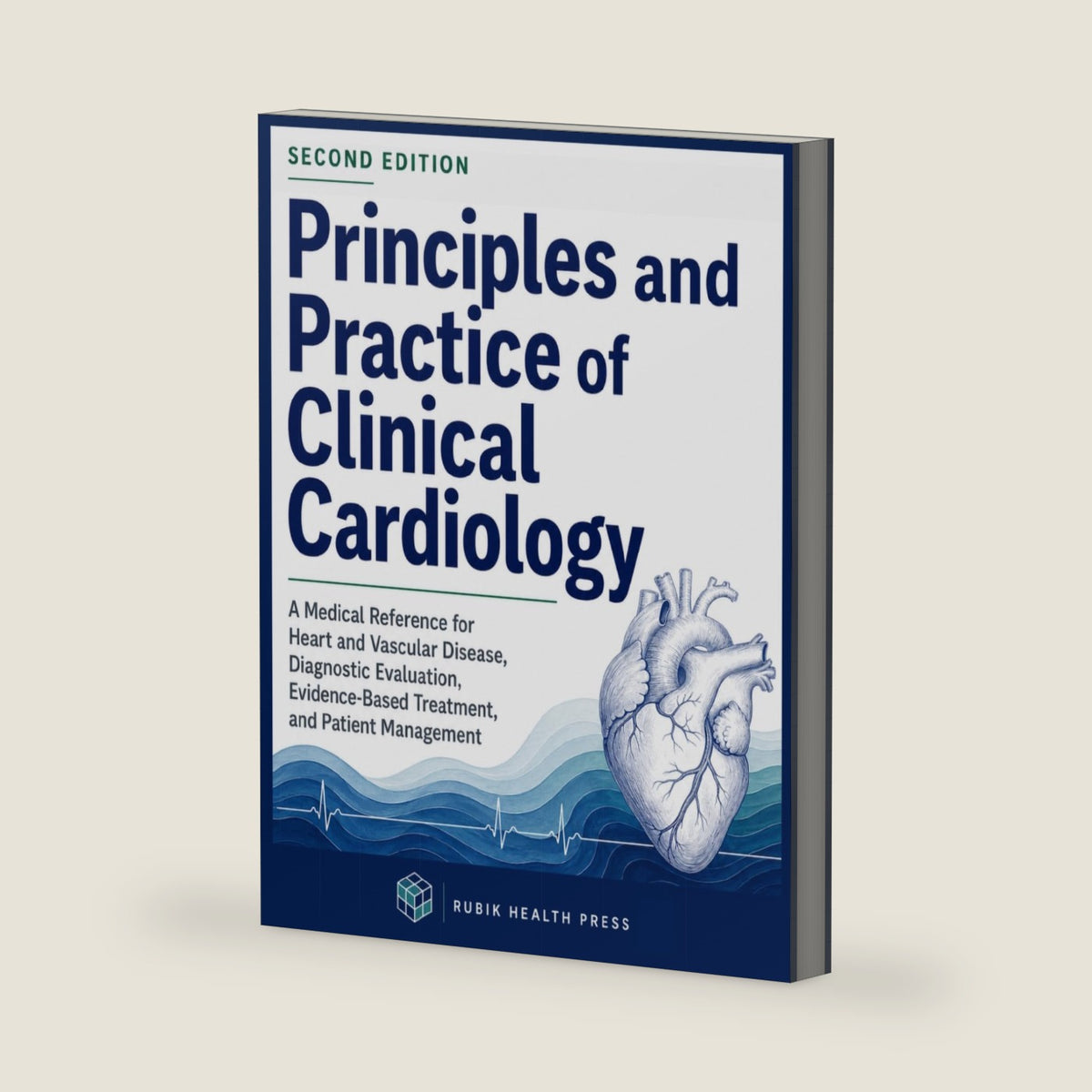 Principles and Practice of Clinical Cardiology: A Medical Reference for Heart and Vascular Disease, Diagnostic Evaluation, Evidence-Based Treatment, and Patient Management by Rubik Health Press