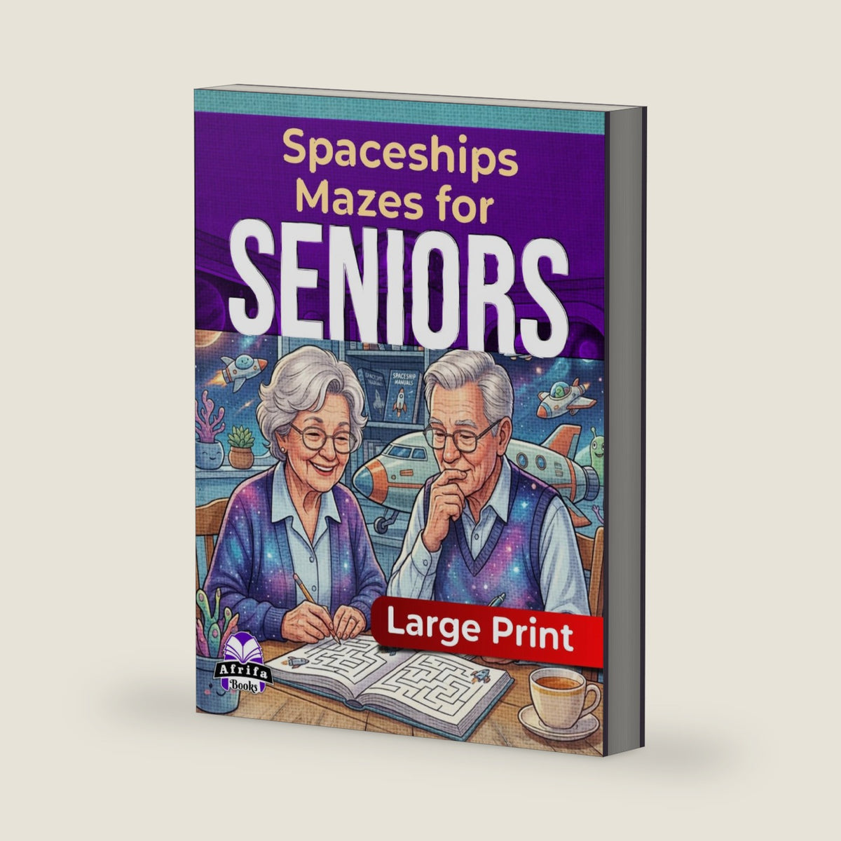 Large Print Spaceships Mazes for Seniors: Relaxing Brain Games and Puzzle Activities for Elderly Adults: Fun and Engaging Puzzles with Solutions (Memory Games for Seniors) by Edward Afrifa Manu