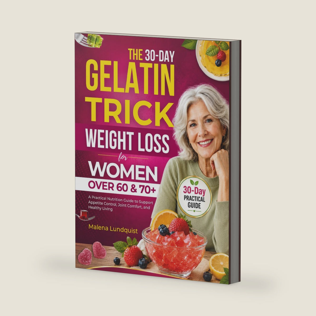 The 30-day Gelatin Trick weight loss for Women over 60 & 70+: A Practical Nutrition Guide to Support Appetite Control, Joint Comfort, and Healthy Living by Malena Lundquist
