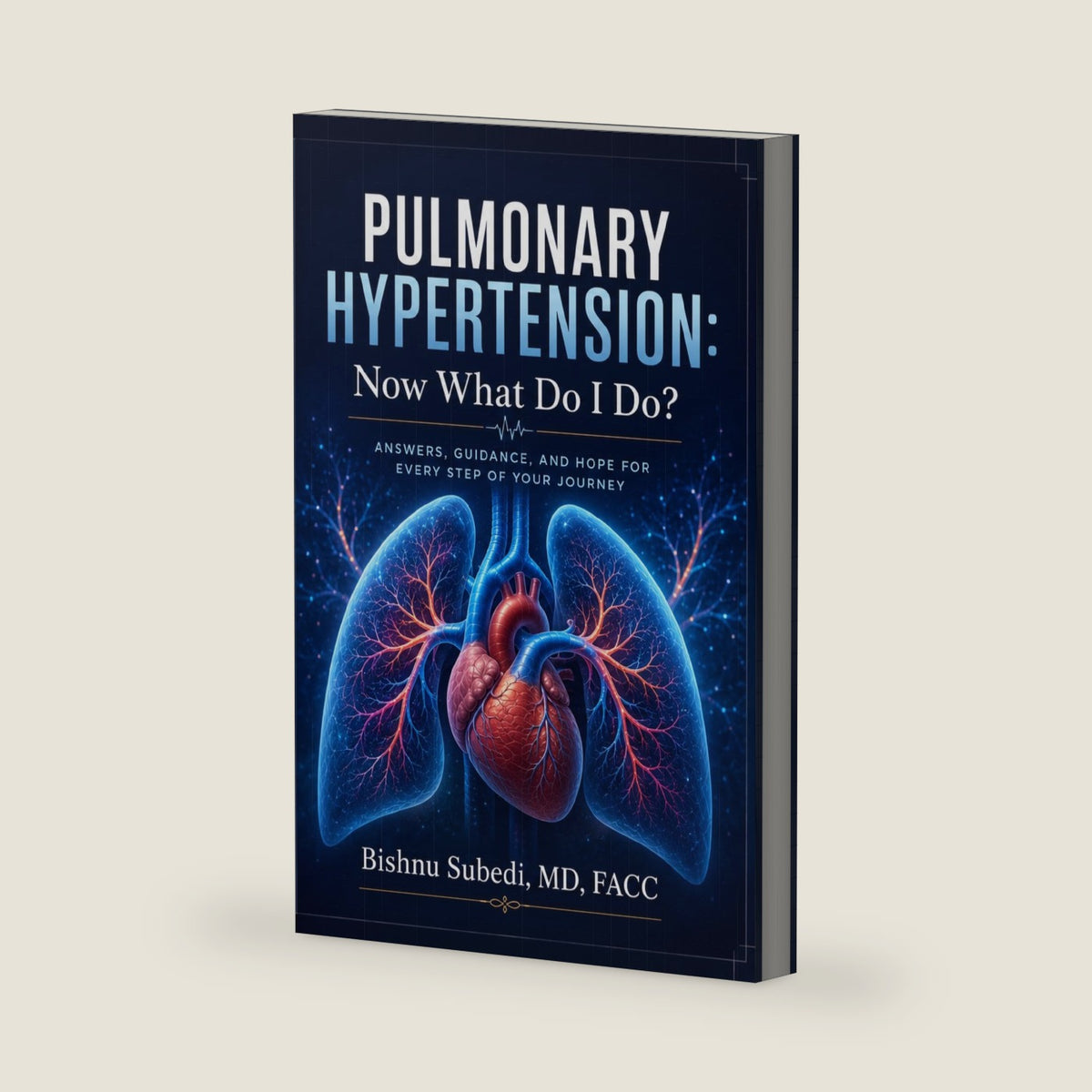 Pulmonary Hypertension: Now What Do I Do?: Your Complete 2026 Guide to Understanding, Treating, and Living Well with Pulmonary Hypertension by Dr. Bishnu Subedi MD FACC