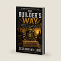 The Builder's Way: Build a Life of Peace, Power, and Purpose by Deshawn Williams
