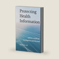 Protecting Health Information: HIPAA, Artificial Intelligence and Beyond by Lisa Venn