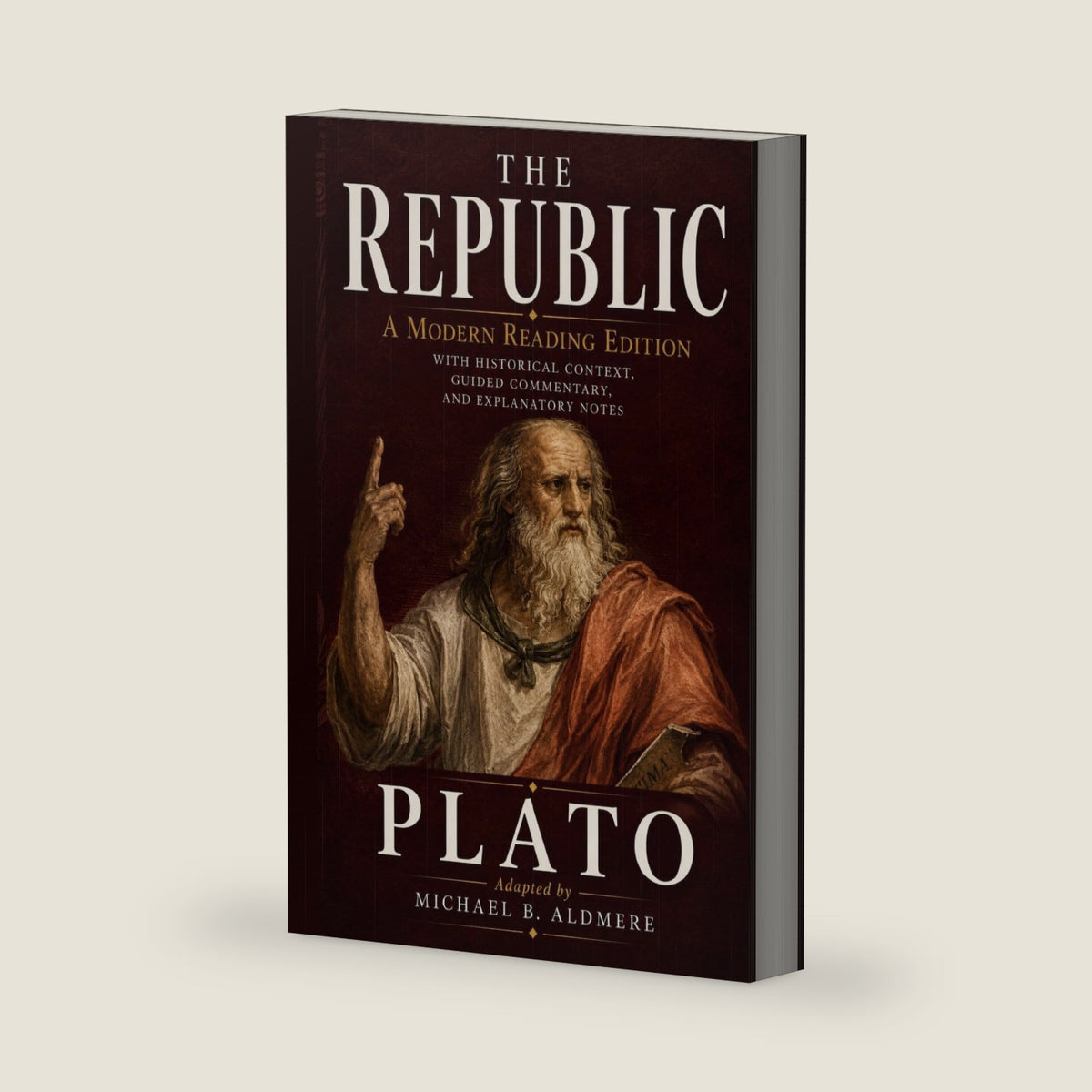 The Republic by Plato: A Modern Reading Edition with Historical Context, Guided Commentary, and Explanatory Notes (The Great Philosophy Classics for Today’s Reader) by Plato