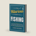 The Hilarious Guide To Fishing: A Funny Fishing Book Full of Satirical Humour for Fishermen and Anglers Who Own Too Much Tackle. A Fishing Gift for Men, Dads, Husbands and Grandads by Chris Halden