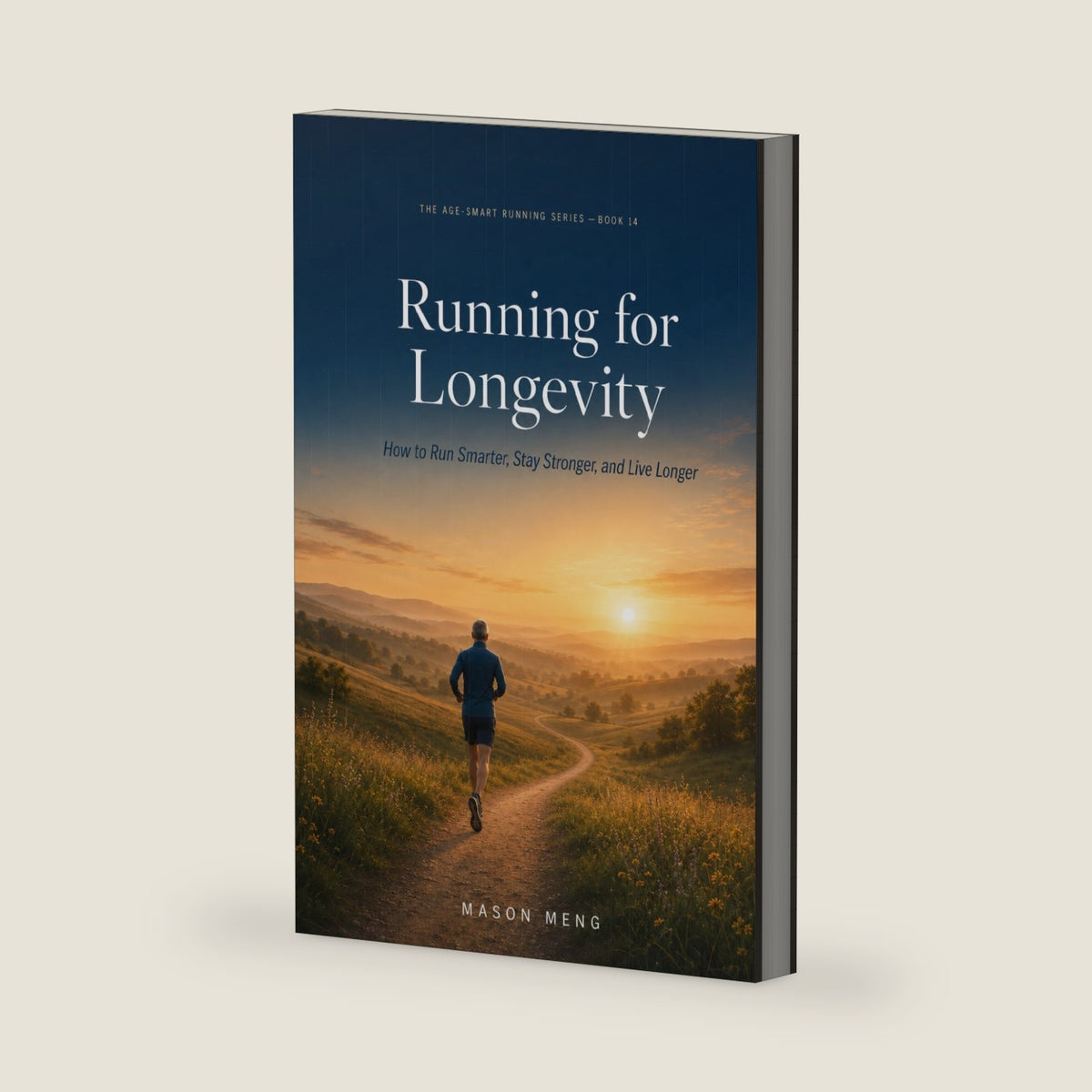 Running for Longevity: How to Run Smarter, Stay Stronger, and Add Healthy Years to Your Life (The Age-Smart Running Series) by Mason Meng