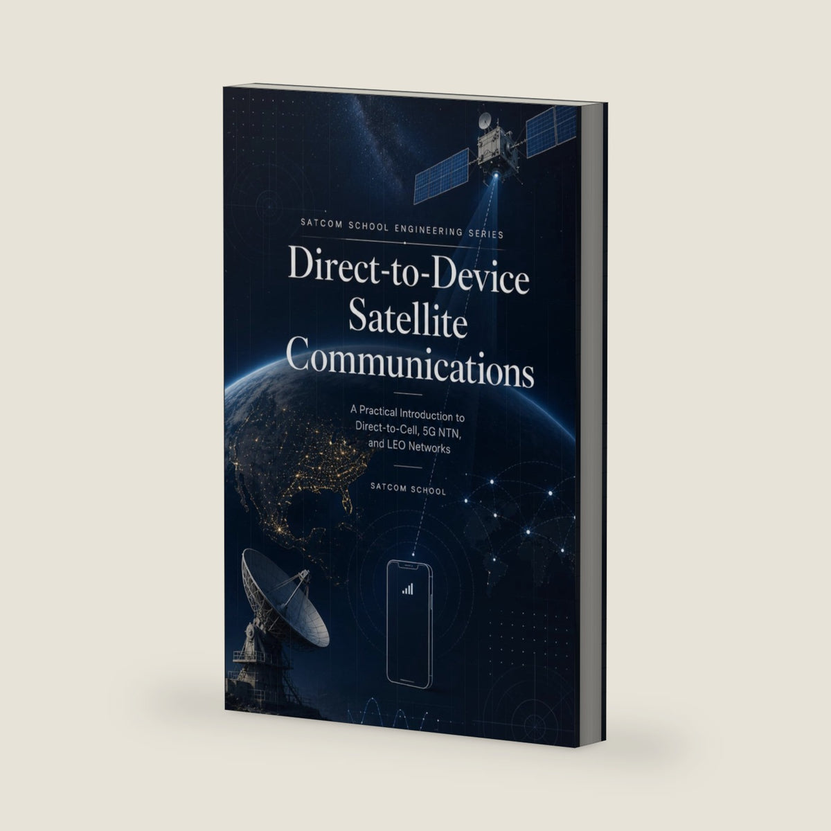Direct-to-Device Satellite Communications Fundamentals: A Practical Introduction to Direct-to-Cell, 5G NTN, and LEO Networks (Satellite Communications Engineering Series) by Satcom School