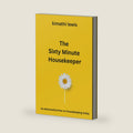 The Sixty Minute Housekeeper: an advanced primer on housekeeping today (The Clean Living Method™: The 15-, 30-and 60-Minute Housekeeper Series) by Kimathi T Lewis