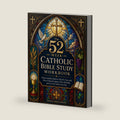 The 52-Week Catholic Bible Study Workbook: What Catholics Believe, Why It’s True, and How to Read Scripture, Pray, Worship, and Live the Faith Every Day by Matthew James Callahan