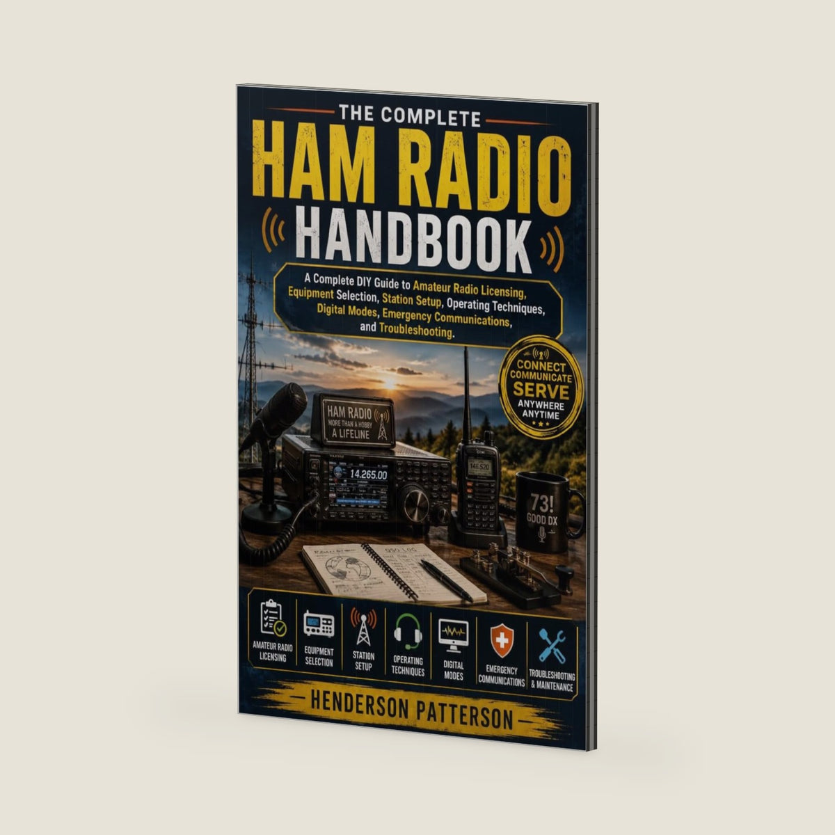 The Complete Ham Radio Handbook: A Complete Practical Guide to Amateur Radio Licensing, Equipment Selection, Station Setup, Operating Techniques, ... Emergency Communications, and Troubleshooting by Henderson Patterson