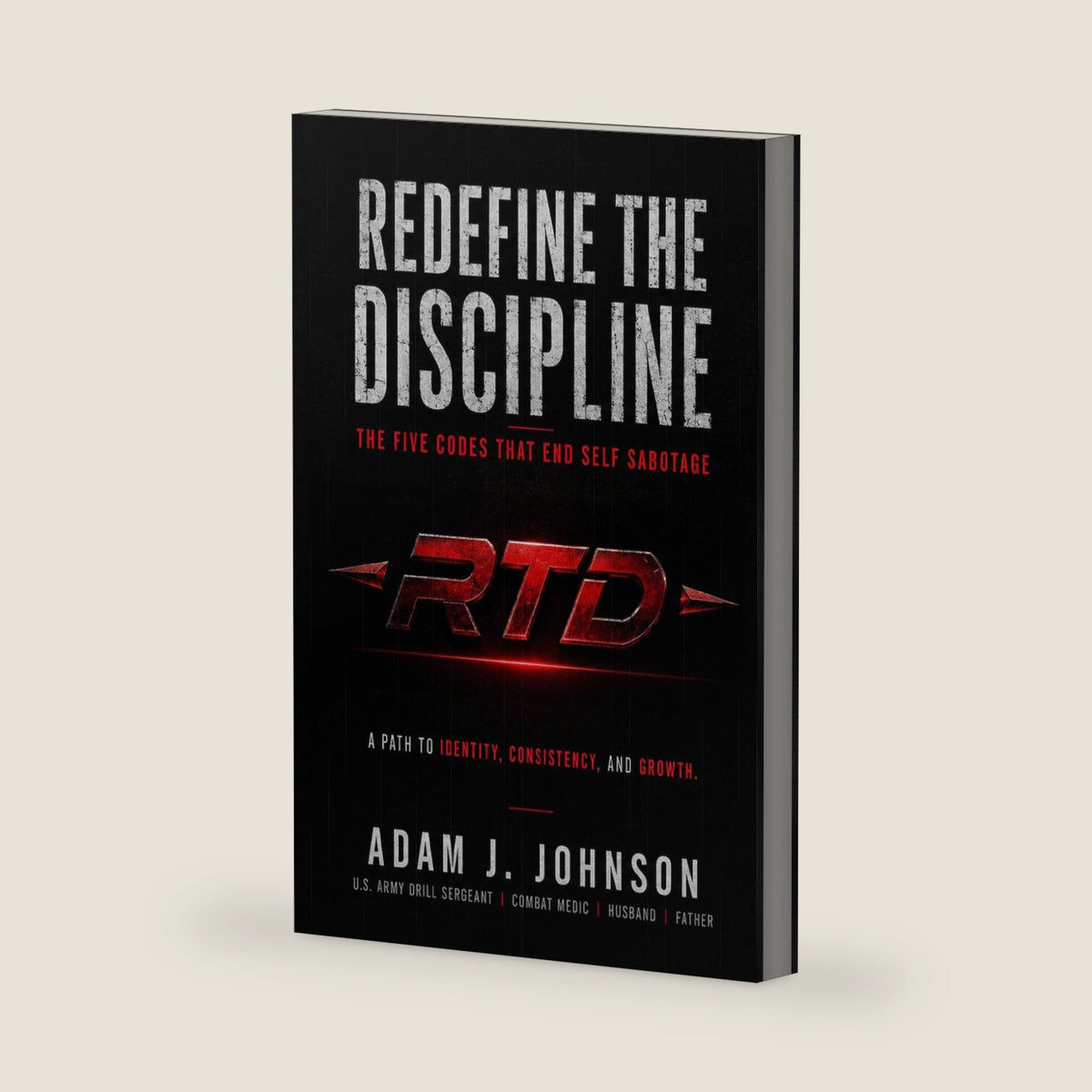 Redefine the Discipline: The Five Codes That End Self Sabotage by Adam J. Johnson