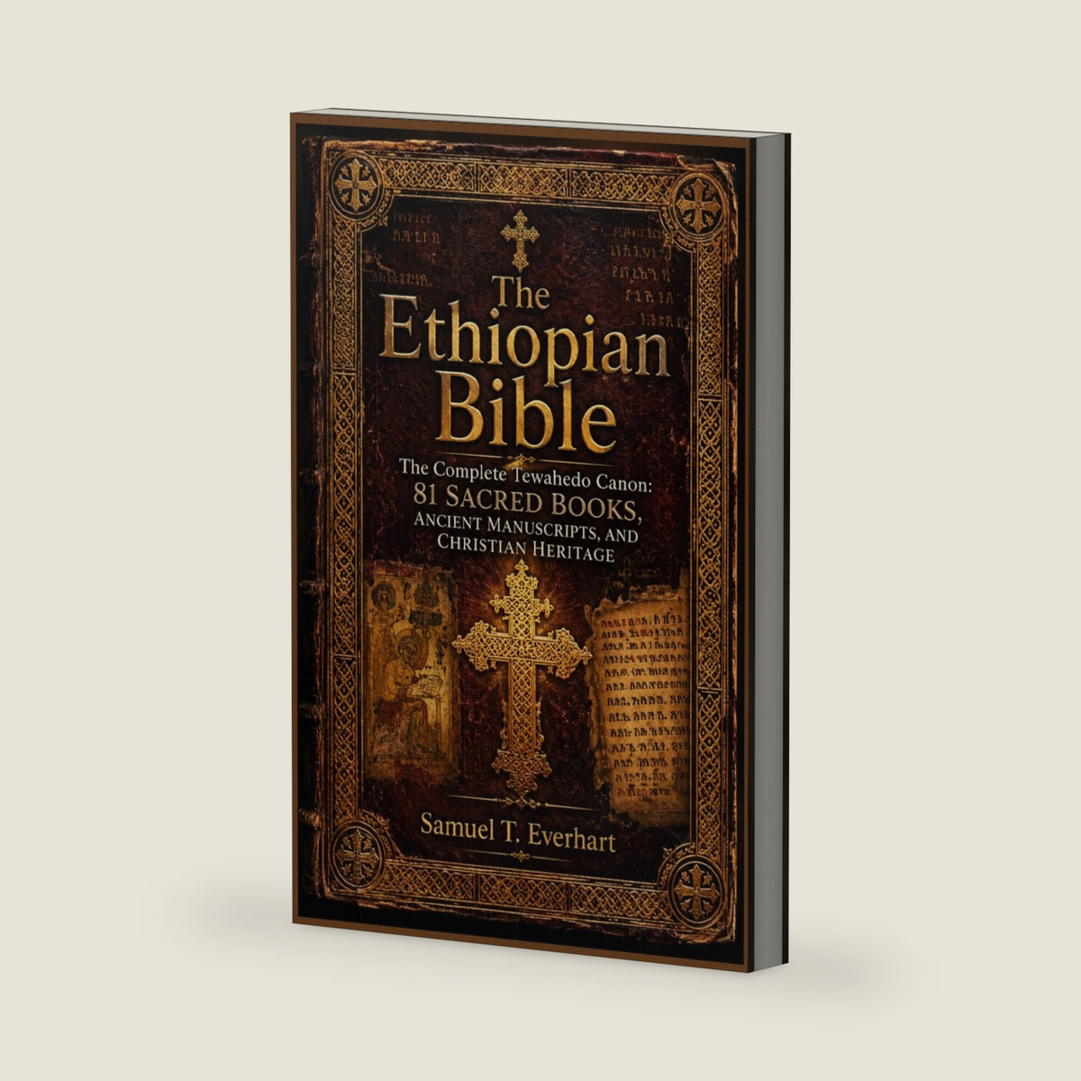 The Ethiopian Bible: The Complete Tewahedo Canon: 81 Sacred Books, Ancient Manuscripts, and Christian Heritage by Samuel T. Everhart