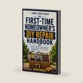 THE FIRST-TIME HOMEOWNER'S DIY REPAIR HANDBOOK: Essential Tools, Preventive Maintenance, Common Repairs, and Step-by-Step Troubleshooting for New Homeowners by James Whitaker