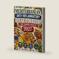 MEDITERRANEAN ANTI- INFLAMMATORY DIET COOKBOOK FOR SENIORS OVER 60 2027: 5-Ingredient Recipes, 30-Day Meal Plan & Nutrition Tips to Reduce Inflammation, Support Heart Health, Boost Energy & Age Well by Olivia Olivia