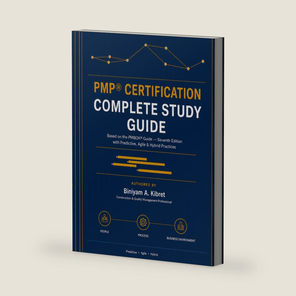 PMP® Certification Complete Study Guide: Based on the PMBOK® Guide — Seventh Edition with Predictive, Agile & Hybrid Practices by BINIYAM Ashebir Kibret