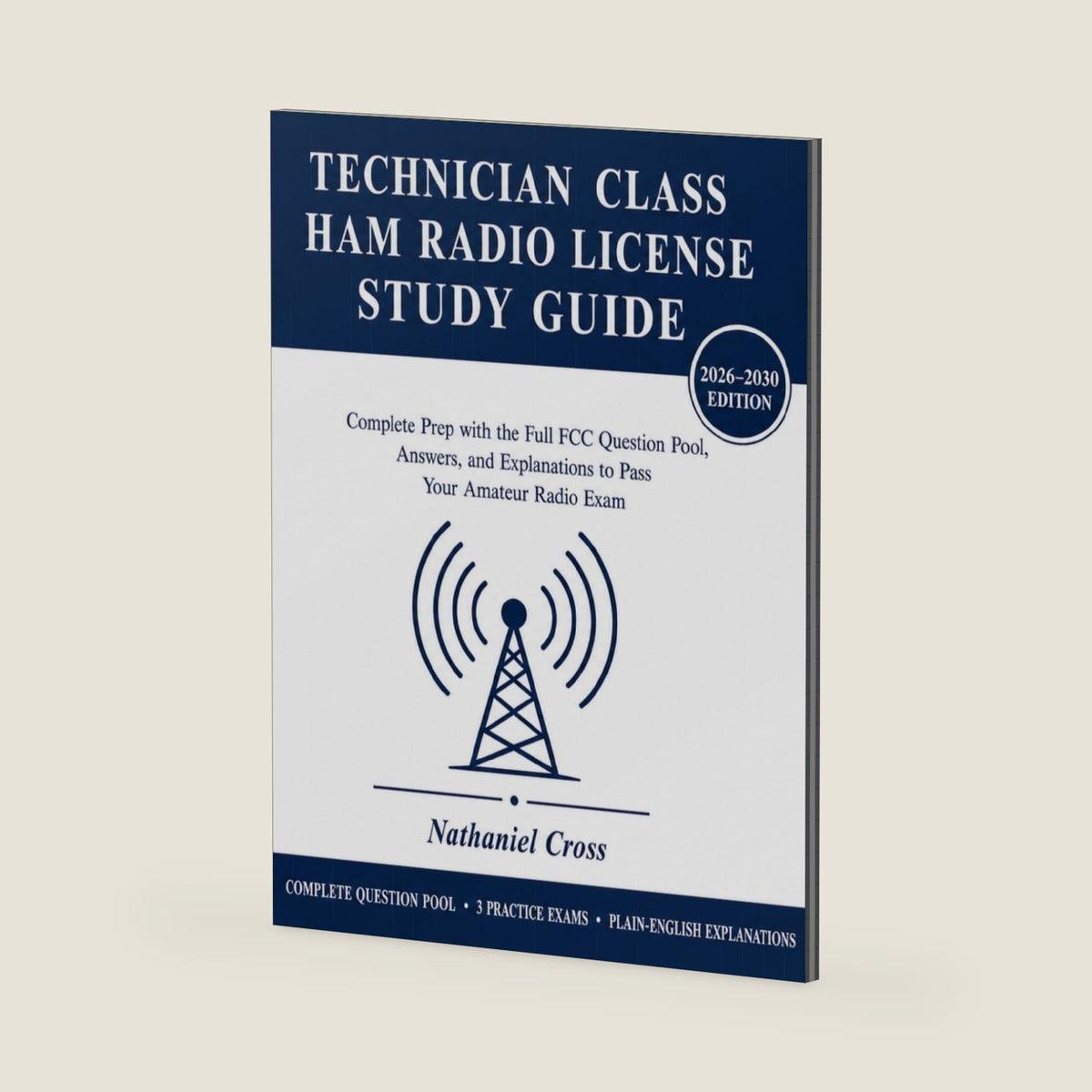 Technician Class Ham Radio License Study Guide: Complete Prep with the Full FCC Question Pool, Answers, and Explanations to Pass Your Amateur Radio Exam by Nathaniel Cross