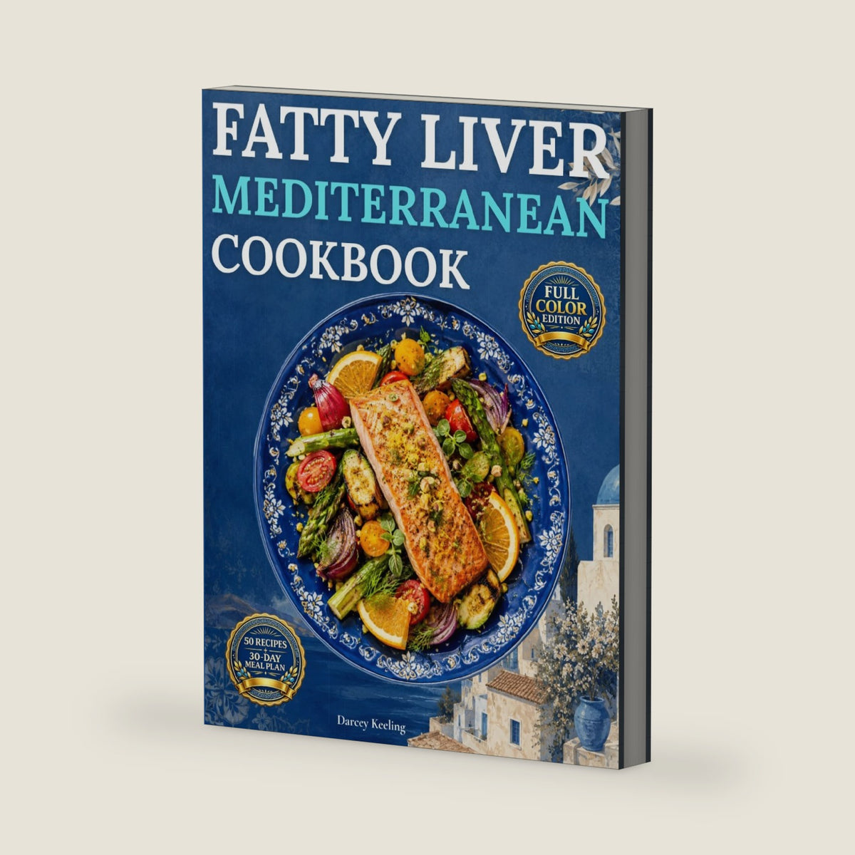 Fatty Liver Mediterranean Cookbook: Gentle, Stress-Free, Quick, and Delicious Recipes with a Simple 30-Day Meal-Plan, Smart Swaps, and Flavorful Everyday Meals for the Whole Family by Darcey Keeling
