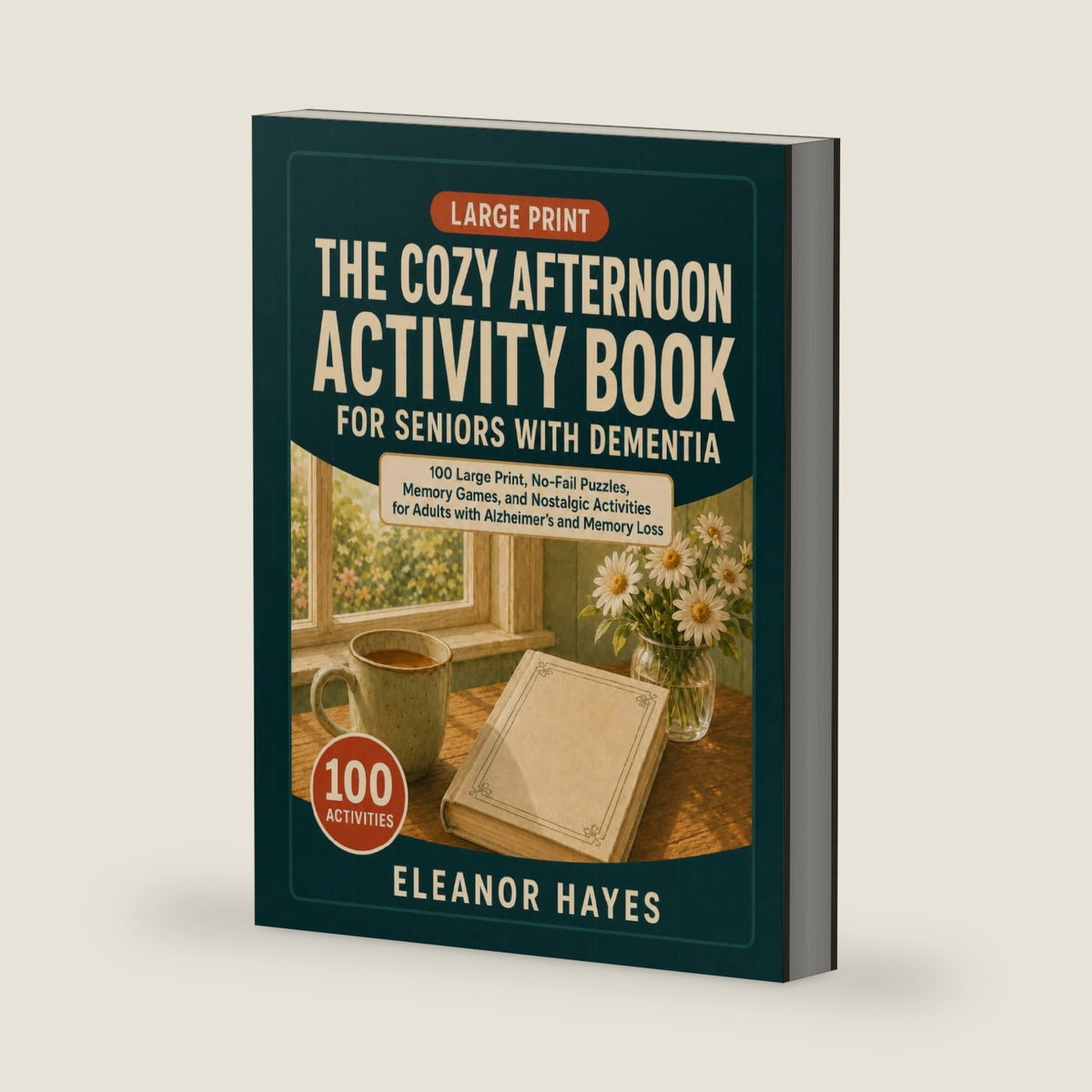 The Cozy Afternoon Activity Book for Seniors with Dementia: 100 Large Print, No-Fail Puzzles, Memory Games, and Nostalgic Activities for Adults with Alzheimer's and Memory Loss (Cozy Afternoon Books) by Eleanor Hayes