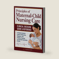 Principles of Maternal-Child Nursing Care: A Family-Centered Guide to Maternity, Newborn, and Pediatric Nursing for the Next-Generation NCLEX by Wardstone Medical