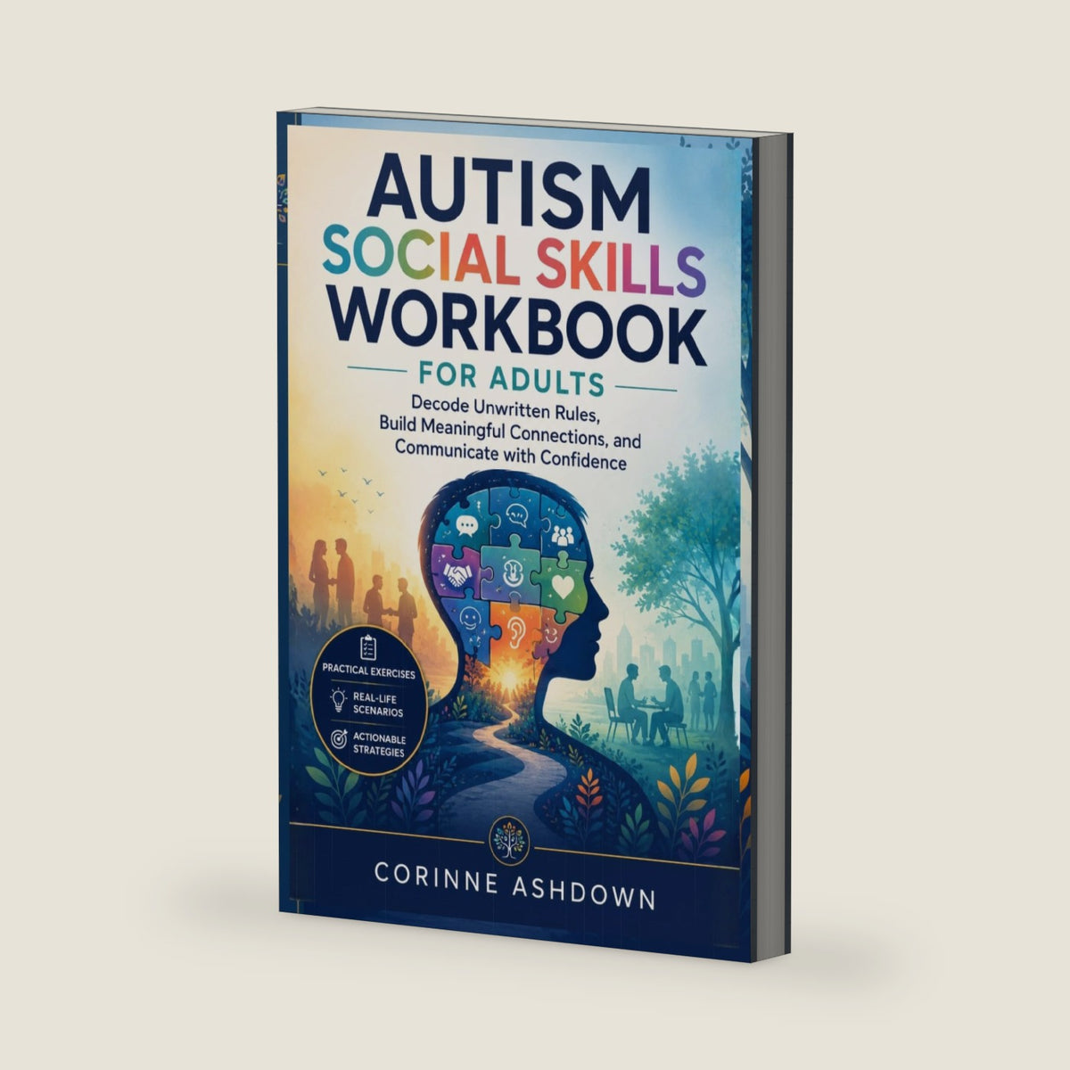 Autism Social Skills Workbook for Adults: Decode Unwritten Rules, Build Meaningful Connections, and Communicate with Confidence by Corinne Ashdown