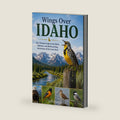 Wings Over Idaho: A Bird Watching Guide to the Backyard Birds, Best Birding Hotspots, and Wild Places of the Gem State by Jeff Blaine