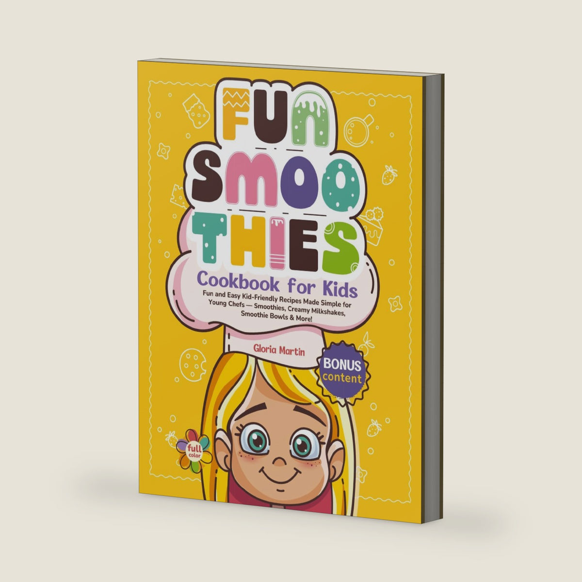 Fun Smoothies Cookbook for Kids: Fun and Easy Kid-Friendly Recipes Made Simple for Young Chefs — Smoothies, Creamy Milkshakes, Smoothie Bowls & More! (Fun & Easy Kids Cookbook Series) by Gloria Martin