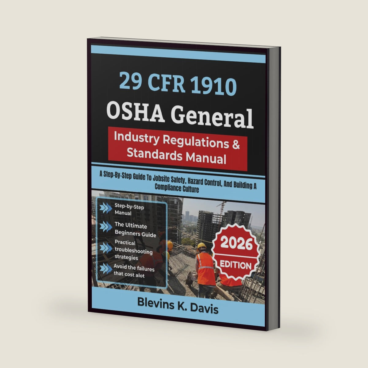 29 CFR 1910 OSHA General Industry Regulations & Standards Manual: A Step-By-Step Guide To Jobsite Safety, Hazard Control, And Building A Compliance Culture by Blevins K. Davis