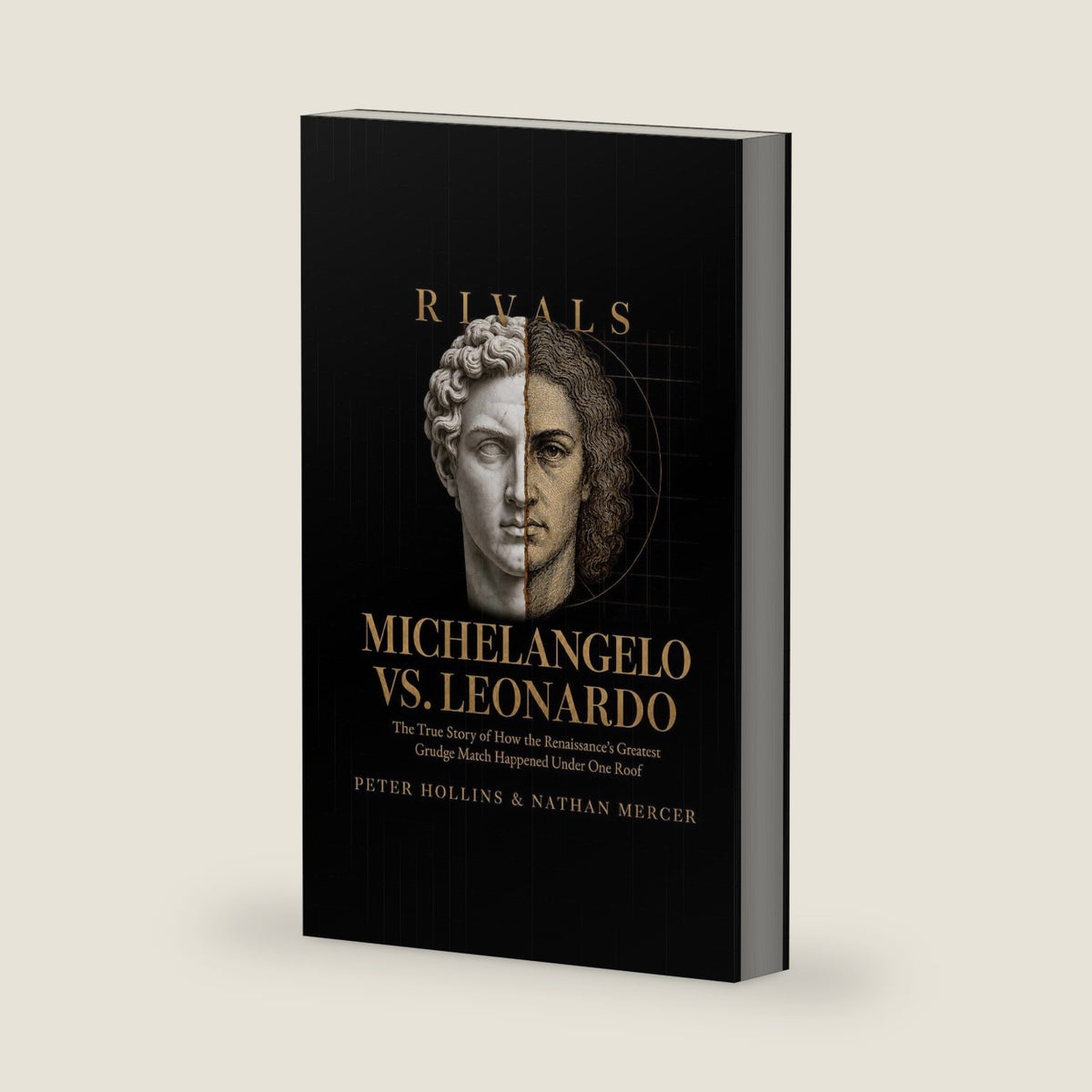 Michelangelo vs. Leonardo: The True Story of How the Renaissance's Greatest Grudge Match Happened Under One Roof (Rivals) by Peter Hollins