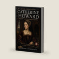 Catherine Howard: Henry VIII's Doomed Queen: Youth, Desire and Death at the Tudor Court (Tudor Power Players) by Gordon J. MacKenzie