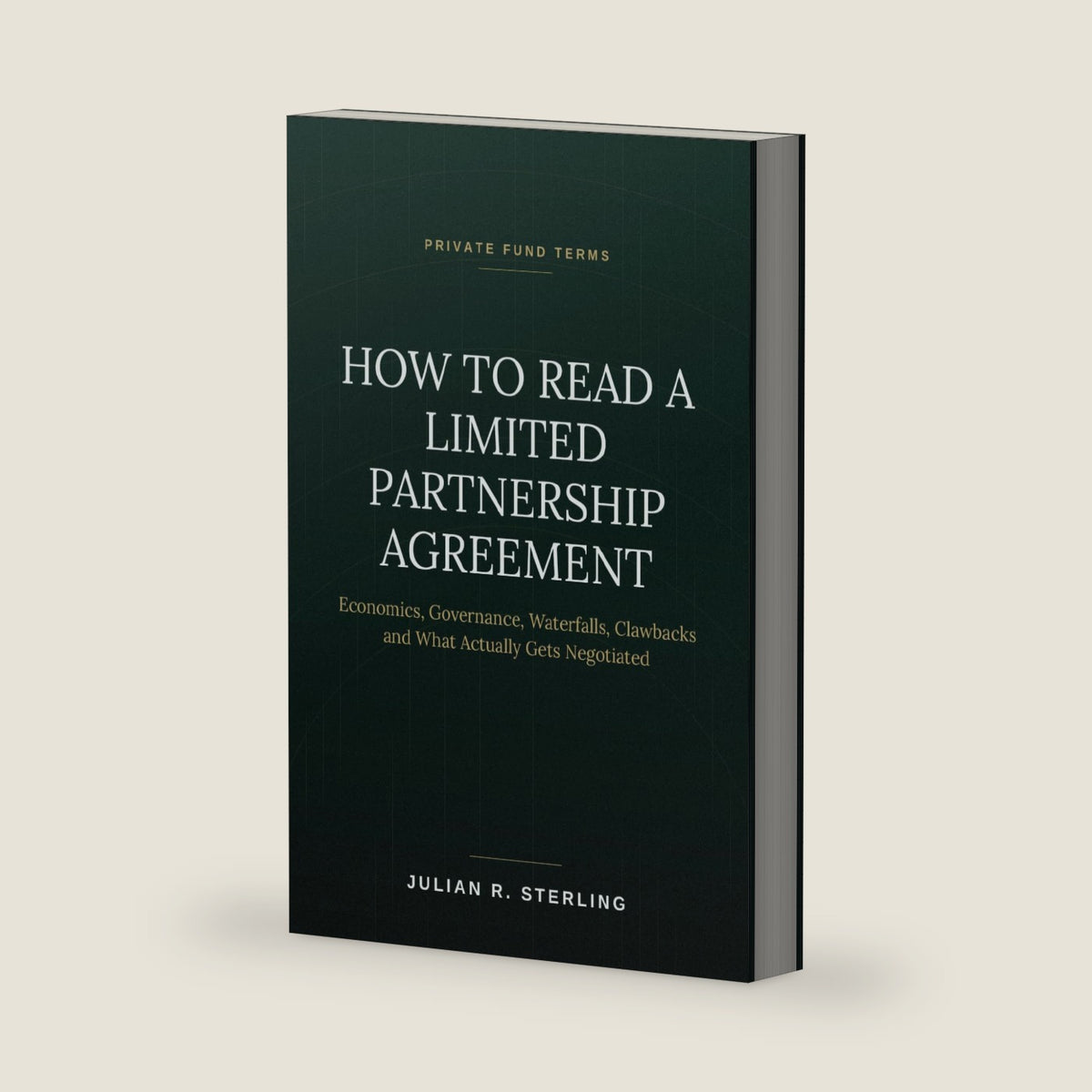 How to Read a Limited Partnership Agreement: A Practitioner's Guide to Private Fund Terms: Economics, Governance, Waterfalls, Clawbacks and What ... Negotiated (How to Read the Deal Documents) by Julian R. Sterling