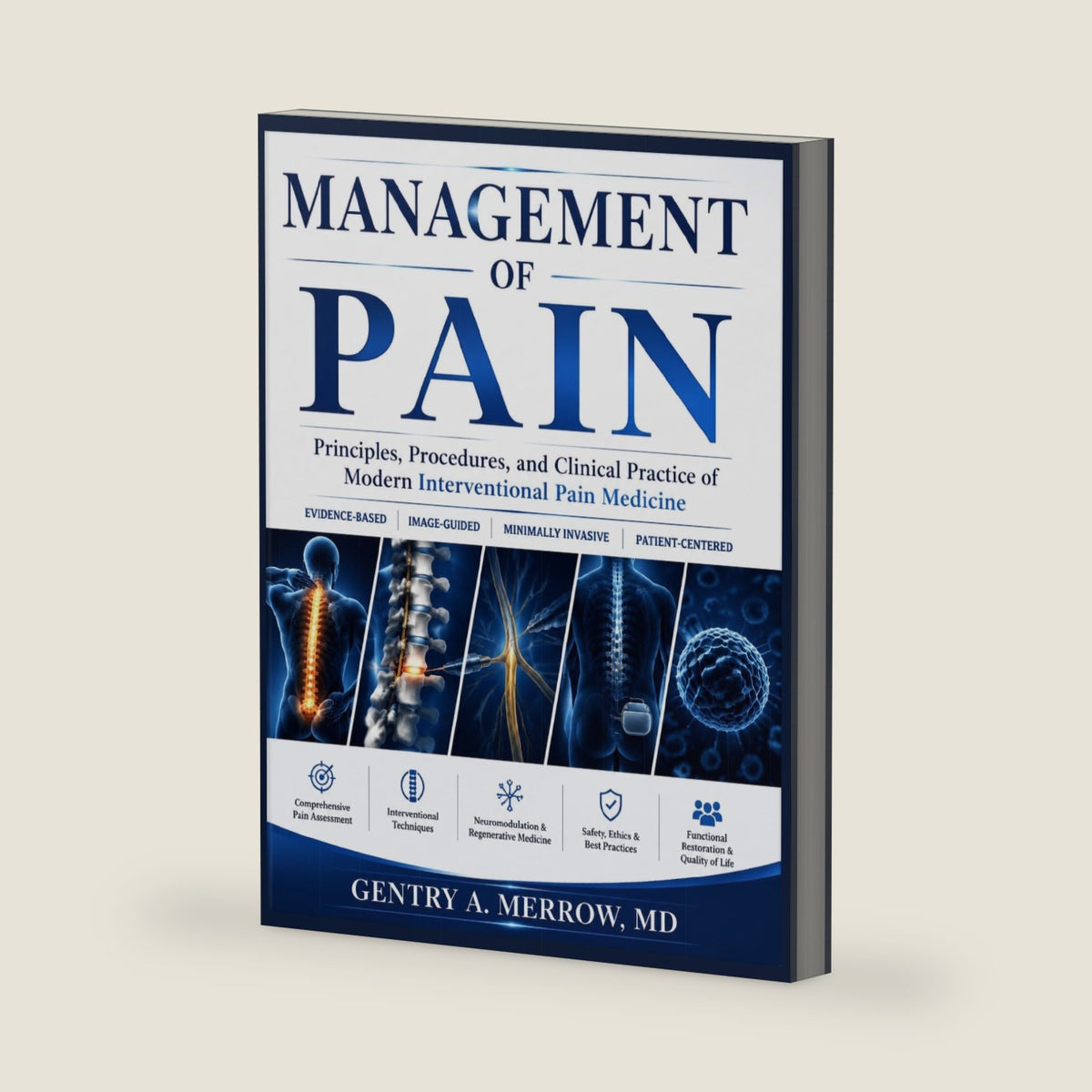 MANAGEMENT OF PAIN: Principles, Procedures, and Clinical Practice of Modern Interventional Pain Medicine by Gentry A. Merrow
