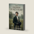 The Hidden Duke's Heart: A Historical Regency Romance Novel (Dukes of Deception) by Julia Thorne