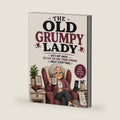 The Old Grumpy Lady: Funny Senior Humor, Aging with Attitude, Sarcastic Life Advice, Everyday Annoyances & Coffee-Fueled Wisdom for Women Who Speak Their Mind by anita devi