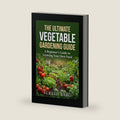 The Ultimate Vegetable Gardening Guide: A Beginner's Guide to Growing Your Own Food by Suresh Babu