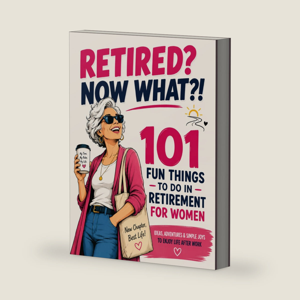 RETIRED? NOW WHAT?!: 101 Fun Things to Do in Retirement for Women- Activities, Hobbies, Adventures, Creative Ideas, Bucket List Inspiration & Simple Joys for Life After Work by Golden Leaf Publishing