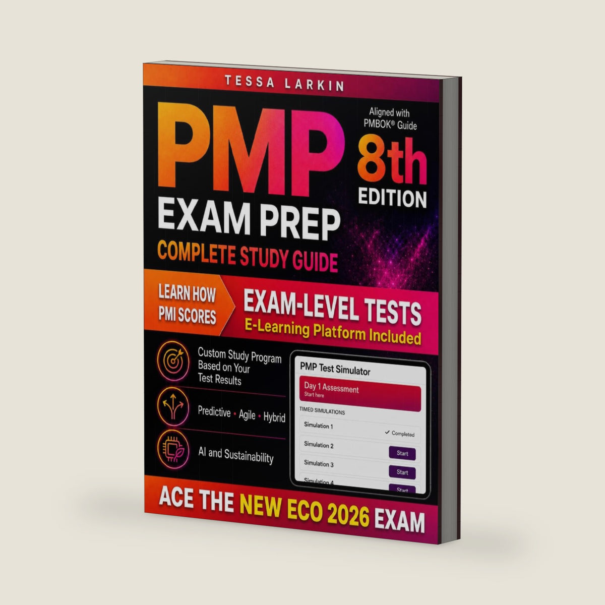 PMP Exam Prep Complete Study Guide: Ace the New ECO Exam — Full Coverage with Custom Study Program, Day 1 Assessment and Exam-Level Simulations | Practice Test Platform Included by Tessa Larkin
